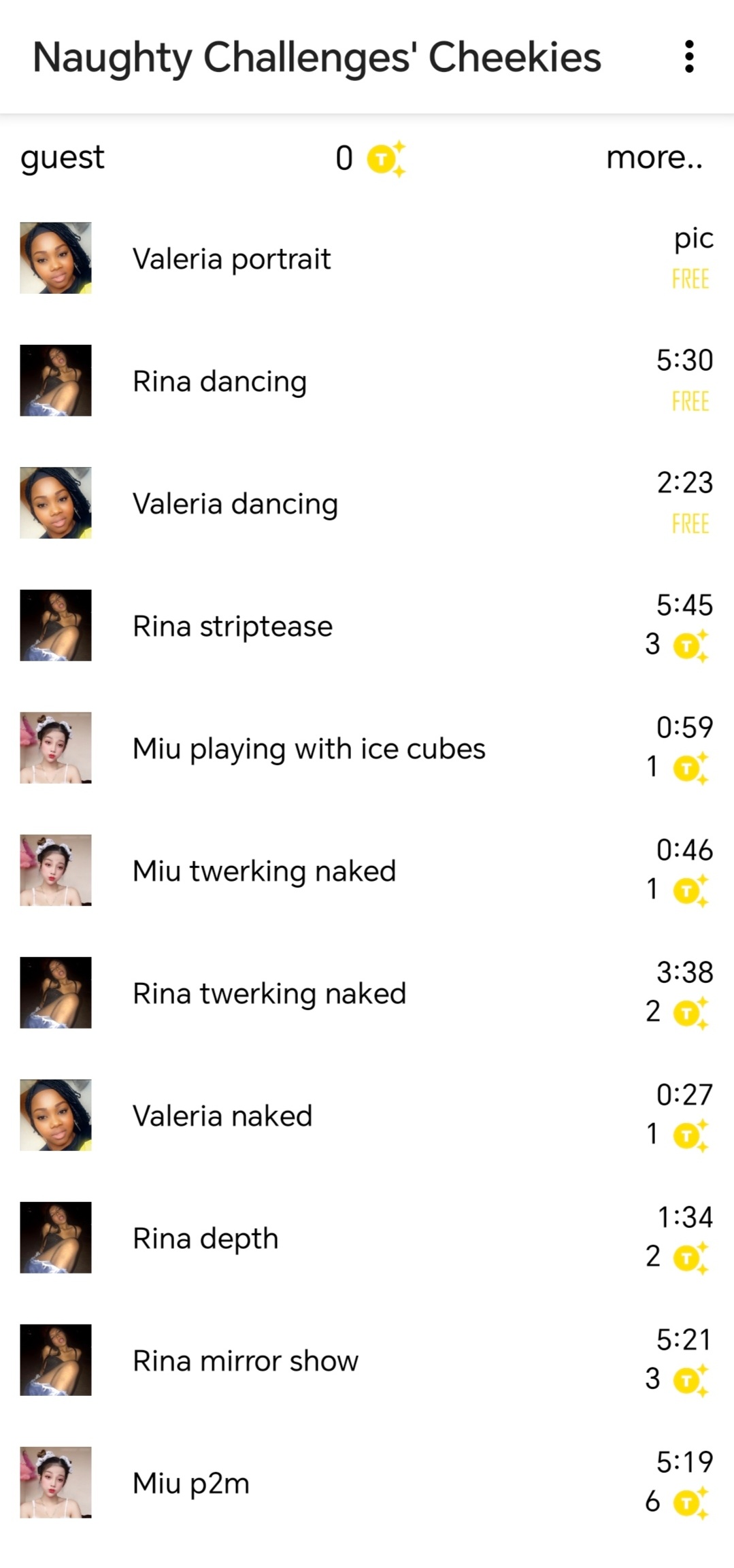 Naughty Challenges Naughty Challenges' Cheekies videos: striptease, playing with icecube, twerking naked, spanking, posing and showing, checking vagina's depth, spreading pussy pussies, facing mirror, masturbating, orgasm moans, pussy to mouth, fucking veggies, fingering asshole, anal penetration, gaping anus, gaping vagina, showing cervix, using speculum, deepthroat, double penetration, flexible poses, anal to mouth, BDSM, peeing, peehole urethra insertions